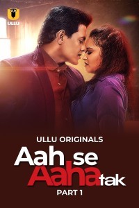 Aah Se Aaha Tak (2024) Part 1 Ullu Web Series Poster