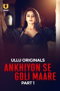 Ankhiyon Se Goli Maare (2025) Part 1 Ullu Web Series Poster