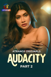 Audacity (2026) Part 1 Atrangii Hindi Unrated Webseries Poster