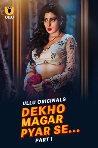 Dekho Magar Pyar Se (2025) Part 1 Ullu Web Series Poster