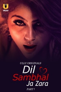 Dil Sambhal Ja Zara (2024) Part 1 Ullu Web Series Poster