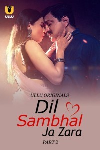 Dil Sambhal Ja Zara (2024) Part 2 Ullu Web Series Poster
