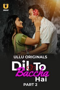 Dil To Baccha Hai (2024) Part 2 Ullu Web Series Poster