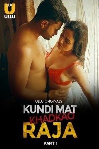 Kundi Mat Khadkao Raja (2025) Part 1 Ullu Web Series Poster