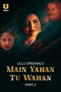 Main Yahan Tu Wahan Part 2 (2024) Ullu Original Short Film Poster