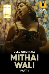 Mithai Wali (2025) Part 1 Ullu Web Series Poster