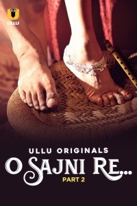 O Sajni Re (2024) Part 2 Ullu Web Series Poster
