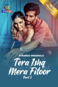 Tera Ishq Mera Fitoor (2024) Part 2 Atrangii Web Series Poster