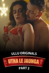 Utha Le Jaunga (2025) Part 2 Ullu Web Series Poster